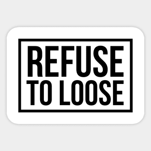 refuse to loose Sticker